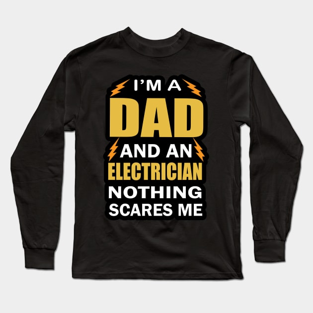 I am a Dad ad an Electrician Nothing Scares Me  Electrician Birthday Long Sleeve T-Shirt by ArtoBagsPlus